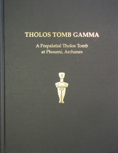 Tholos Tomb Gamma: A Prepalatial Tholos Tomb at Phouni, Archanes - Prehistory Monographs 17 (Hardback)
