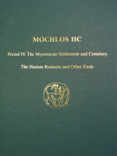Mochlos IIC: Period IV. The Mycenaean Settlement and Cemetery: The Human Remains and Other Finds - PREHISTORY MONOGRAPHS 32 (Hardback)
