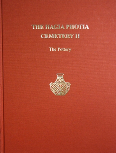 The The Hagia Photia Cemetery: The Hagia Photia Cemetery II The Pottery Volume 2 - PREHISTORY MONOGRAPHS 34 (Hardback)