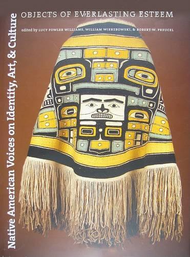 Native American Voices on Identity, Art, and Culture: Objects of Everlasting Esteem (Hardback)