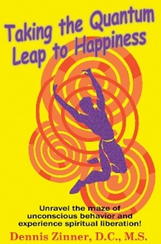 Taking the Quantum Leap to Happiness: Unravel the Maze of Unconscious Behavior & Experience Spiritual Liberation! (Paperback)