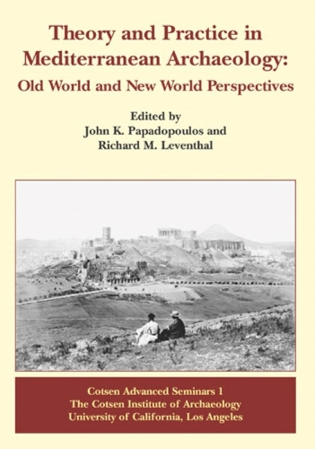 Theory and Practice in Mediterranean Archaeology: Old World and New World Perspectives - Cotsen Advanced Seminars (Hardback)