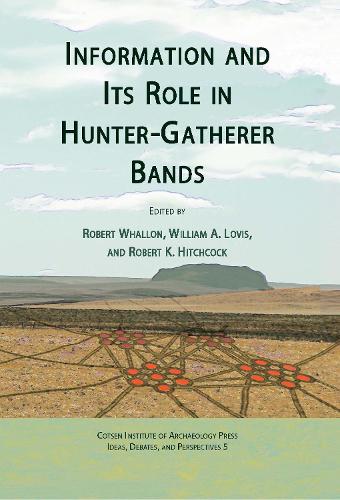 Information and its Role in Hunter-Gatherer Bands - Ideas, Debates, and Perspectives (Hardback)