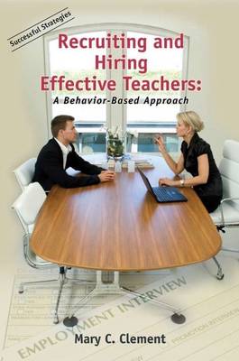 Recruiting & Hiring Effective Teachers: A Behavior-Based Approach (Paperback)