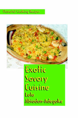 Exotic Savory Cuisine. Flavorful Cooking Recipes (Hardback)