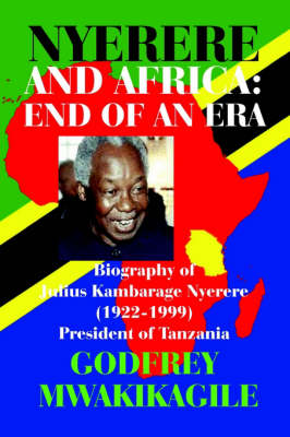 Nyerere and Africa: End of an Era. Biography of Julius Kambarage Nyerere (1922-1999) President of Tanzania (Paperback)