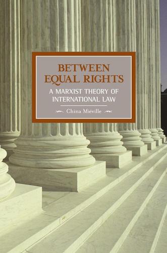 Between Equal Rights: A Marxist Theory Of International Law: Historical Materialism, Volume 6 - Historical Materialism (Paperback)