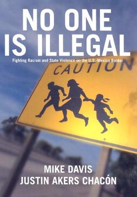 No One Is Illegal: Fighting Racism and State Violence on the U.S.-Mexico Border (Paperback)