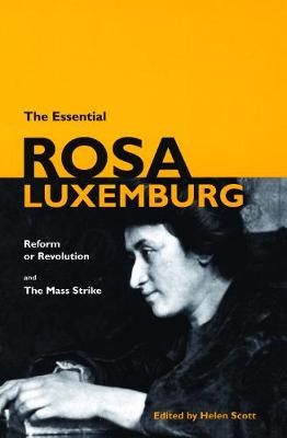 The Essential Rosa Luxemburg: Reform or Revolution and the Mass Strike (Paperback)