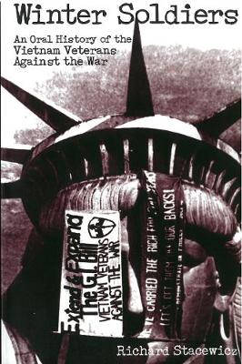 Winter Soldiers: An Oral History of the Vietnam Veterans Against the War (Paperback)