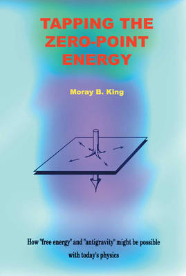 Tapping the Zero Point Energy: Free Energy in Today's Physics (Paperback)