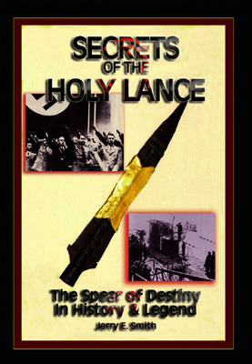 Secrets of the Holy Lance: The Spear of Destiny in History & Legend (Paperback)