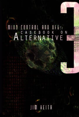 Mind Control and Ufos: Casebook on Alternative 3 (Paperback)