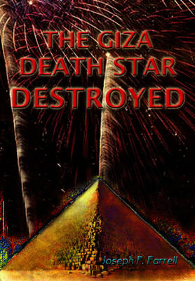 Giza Death Star Destroyed: The Ancient War for Future Science (Paperback)