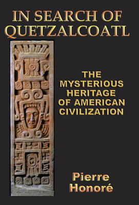 In Search of Quetzalcoatl: The Mysterious Heritage of South American Civilization (Paperback)