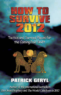 How to Survive 2012: Tactics and Survival Places for the Coming Pole Shift (Paperback)