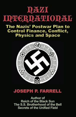 Nazi International: The Nazis' Postwar Plan to Control the Worlds of Science, Finance, Space, and Conflict (Paperback)