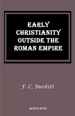 Early Christianity Outside the Roman Empire: Lectures on Aphrahat Bardaisan and Judas Thomas (Paperback)