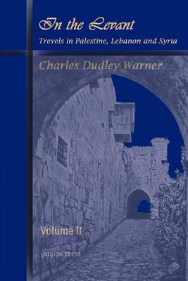 In the Levant, Travels in Palestine, Lebanon and Syria: v. 2 (Paperback)