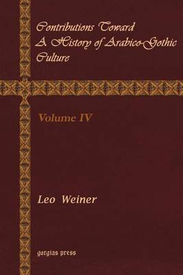 Contributions Toward a History of Arabico-Gothic Culture: v. 4 (Paperback)