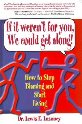 If it Weren't for You, We Could Get Along!: How to Stop Blaming and Start Living (Hardback)