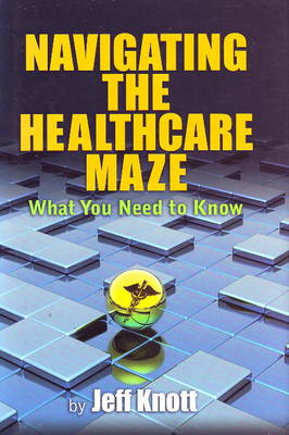 Navigating the Healthcare Maze: What You Need to Know (Hardback)