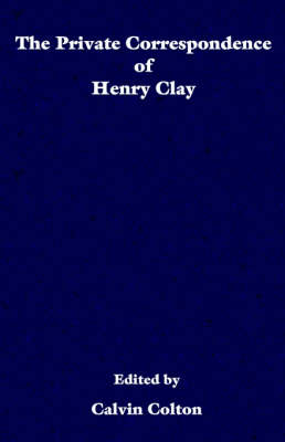 The private correspondence of Henry Clay (Paperback)