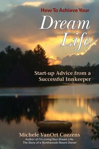 How to Achieve Your Dream Life: Start-Up Advice from a Successful Innkeeper (Paperback)