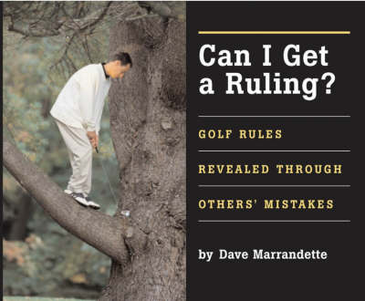 Can I Get a Ruling: Golf Rules Revealed Through Others' Mistakes (Hardback)