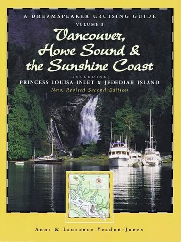 Dreamspeaker Crusing Guide: Volume 3 -- Vancouver, Howe Sound, & the Sunshine Coast: Including Princess Louisa Inlet & Jedediah Island (Paperback)