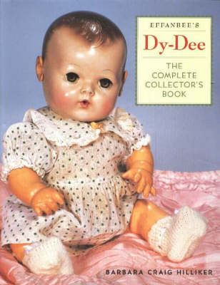 Effanbee's Dy-Dee: The Complete Collector's Book (Hardback)
