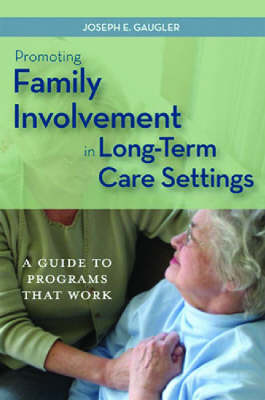 Promoting Family Involvement in Long-Term Care Settings: A Guide to Programs That Work (Paperback)