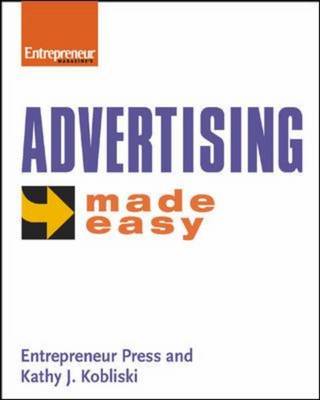 Advertising Made Easy: Advertise in the Right Place, at the Right Time, to the Right People, without Wasting Time and Money (Paperback)