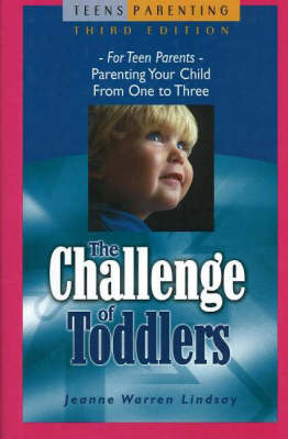 The Challenge of Toddlers: For Teen Parents - Parenting Your Child from One to Three (Hardback)