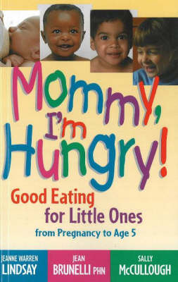 Mommy, I'm Hungry!: Good Eating for Little Ones from Pregnancy to Age 5 (Hardback)