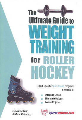 Ultimate Guide to Weight Training for Roller Hockey (Paperback)
