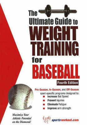 Ultimate Guide to Weight Training for Baseball, 4th Edition: Maximize Your Athletic Potential on the Diamond! (Paperback)