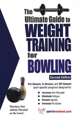 Ultimate Guide to Weight Training for Bowling: 2nd Edition (Paperback)