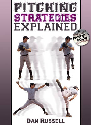 Pitching Strategies Explained: A Parent's Guide (Paperback)