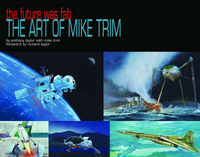 The Future Was F.A.B.: The Art Of Mike Trim by Anthony Taylor