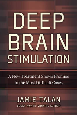 Deep Brain Stimulation: A New Treatment Shows Promise in the Most Difficult Cases (Hardback)