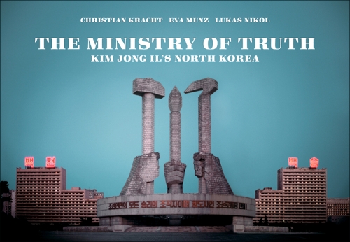 Ministry Of Truth: Kim Jong Il's North Korea (Paperback)