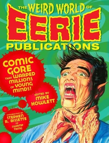 The Weird World Of Eerie Publications: Comic Gore That Warped Millions of Young Minds (Paperback)