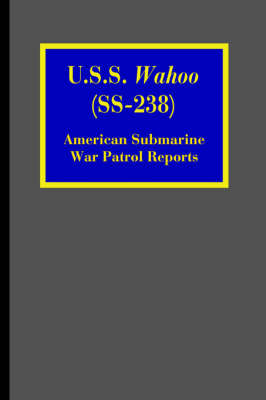 U.S.S. Wahoo (SS-238): American Submarine War Patrol Reports (Paperback)