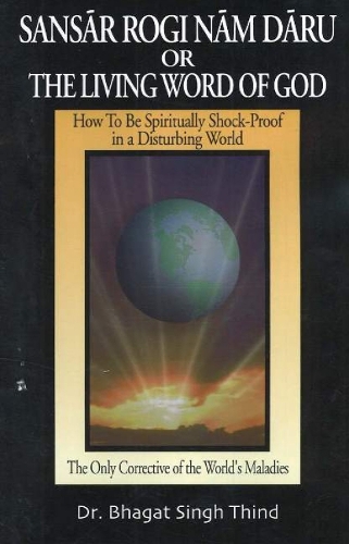 Sansar Rogi Nam Daru or The Living Word of God: How to Be Spiritually Shock-Proof in a Disturbing World (Paperback)