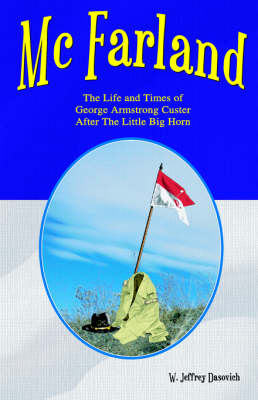 McFarland: The Life and Times of George Armstrong Custer After the Little Big Horn (Hardback)