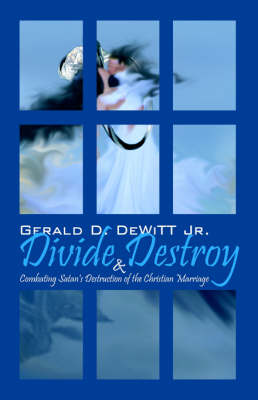 Divide and Destroy: Combating Satan's Destruction of the Christian Marriage (Paperback)