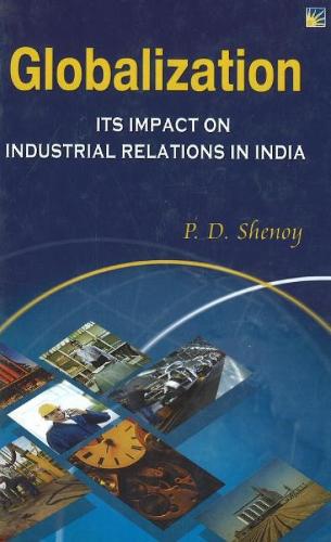 Globalisation: Its Impact on Industrial Relations in India (Paperback)