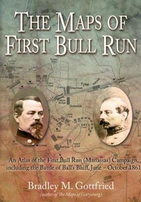 The Maps of First Bull Run: An Atlas of the First Bull Run (Manassas) Campaign, Including the Battle of Ball's Bluff, June - October 1861 - American Battle Series (Hardback)