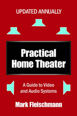 Practical Home Theater: A Guide to Video and Audio Systems (2007 Edition) (Paperback)